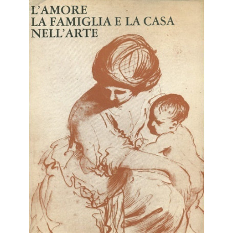 L' amore la famiglia e la casa nell'arte