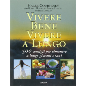Vivere bene  vivere a lungo. 500 consigli per rimanere a lungo giovani e saniLibrisaggi
