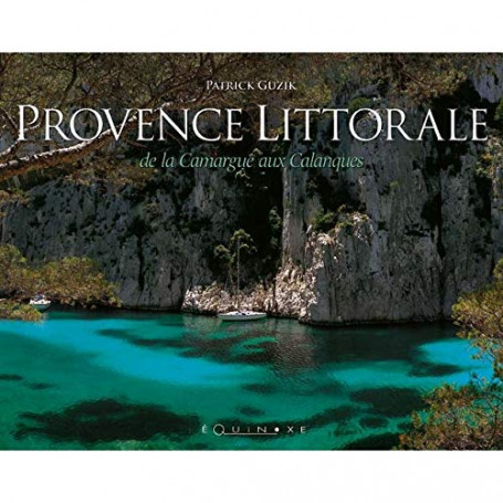 Provence Littorale : De la Camargue aux Calanques