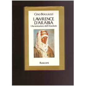 LAWRENCE D'ARABIA L'Avventuriero dell'Assoluto