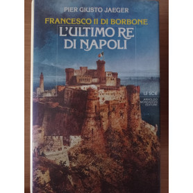 Francesco II di Borbone L'ultimo re di NapoliLibrisaggi