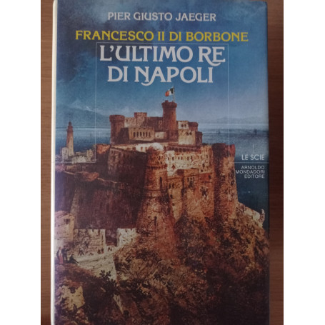 Francesco II di Borbone L'ultimo re di Napoli