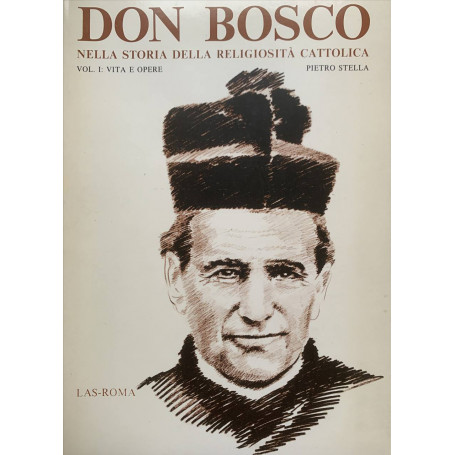 Don Bosco nella storia della religiosità cattolica. Vol. I: vita e opere