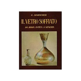 IL VETRO SOFFIATO DA ROMA ANTICA A VENEZIA(1959)