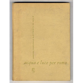 Acqua e luce per Roma. A cura dell'Azienda Comunale Elettricità ed Acque