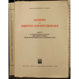 Lezioni di diritto costituzionale parte II° La costituzione italiana Precedenti storici Principi fondamentali e rapporti civili