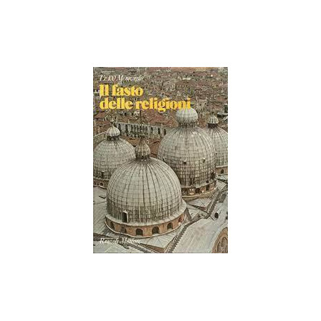 Il fasto delle religioni. I 100 monumenti che hanno fatto la civiltà dell'uomo