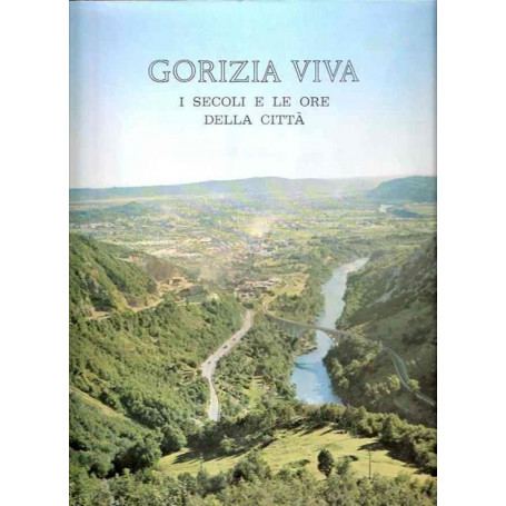 Gorizia Viva - I Secoli E Le Ore Della Città