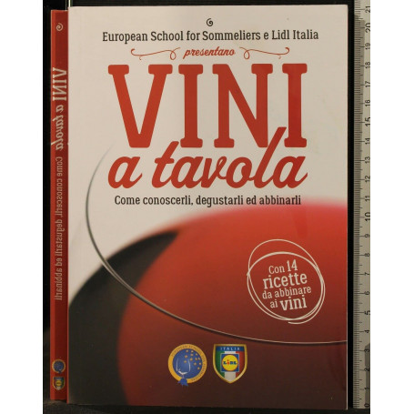 Vini a tavola. Come conoscerlidegustarli ed abbinarli.