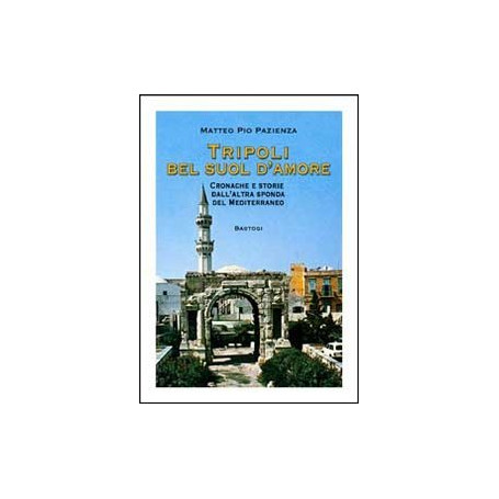 Tripoli bel suol d'amore. Cronache e storie dall'altra sponda del Mediterraneo