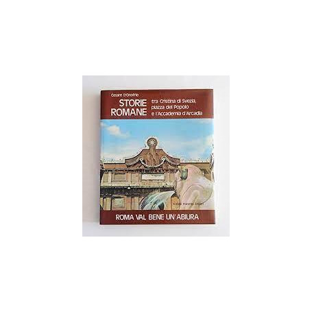 Roma Val Bene Un'abiura - Storie Romane - tra Cristina di Svezia Piazza Del Popolo e L'accademia D'arcadia