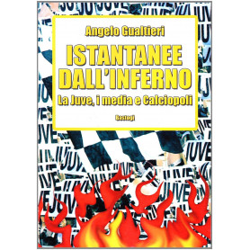 Istantanee dall'inferno. La Juve i media e calciopoliLibrisaggi