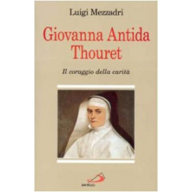 Giovanna Antida Thouret. Il coraggio della carità