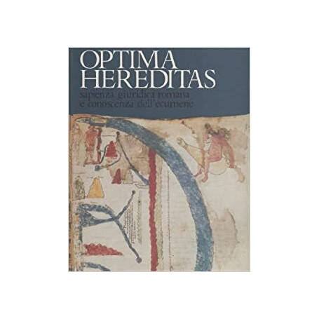 Optima hereditas. Sapienza giuridica romana e conoscenza dell'ecumene