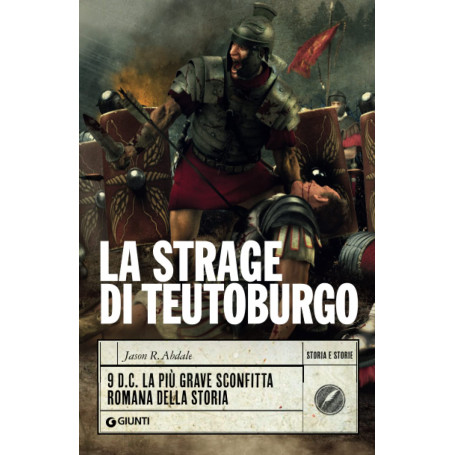La strage di Teutoburgo: 9 d.C. La più grave sconfitta romana della storia