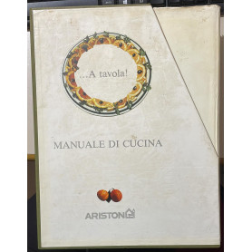 A TAVOLA! MANUALE DI CUCINA Volume Primo - SecondoLibrisaggi