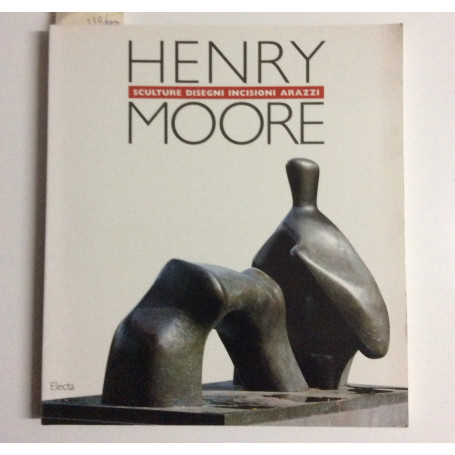 Henry Moore. Catalogo della mostra (Martigny 1989).