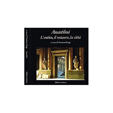 ANASTILOSI. L'antico il restauro la citta'.