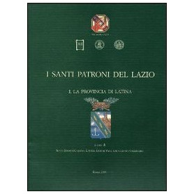 I santi patroni del Lazio. La provincia di Latina (Vol. 1)