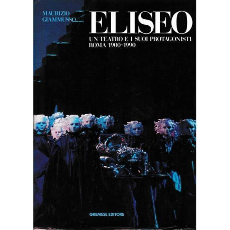 Eliseo. Un teatro e i suoi protagonisti Roma 1900. 1990