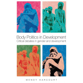 Body Politics in Development: Critical debates in gender and development