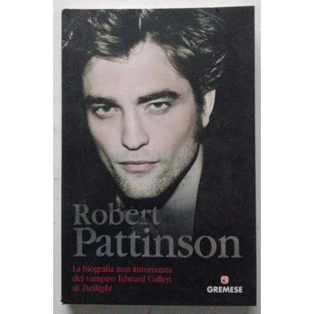 Robert Pattinson. La biografia non autorizzata del vampiro E. Cullen di Twilight