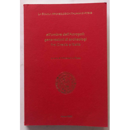 All'ombra dell'acropoli: generazioni di archeologi fra Grecia e Italia