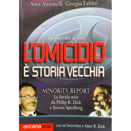 L'omicidio è una vecchia storia. Minority report: la favola noir da Philip Dick a Steven Spielberg
