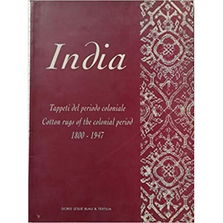 India. Tappeti del periodo coloniale. Cotton rugs of the colomial period 1800-1947. Catalogo della mostra fatta a Roma.