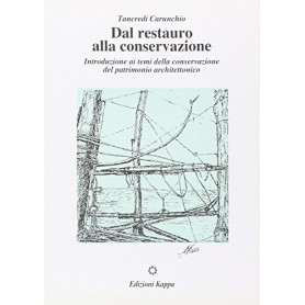 Dal restauro alla conservazione. Introduzione ai temi della conservazione e del patrimonio architettonicoLibrisaggi