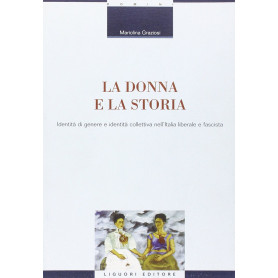 La donna e la storia. Identità di genere e identità collettiva nell'Italia liberale e fascista