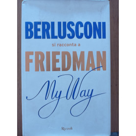 My way. Berlusconi si racconta a Friedman