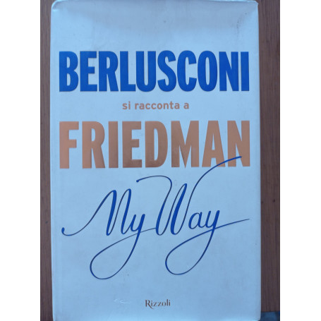 My way. Berlusconi si racconta a Friedman