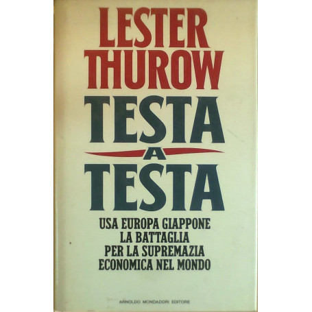 Testa a testa. Usa Europa Giappone: la battaglia per la supremazia economica nel mondo
