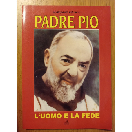 Padre Pio - L'uomo e la fede