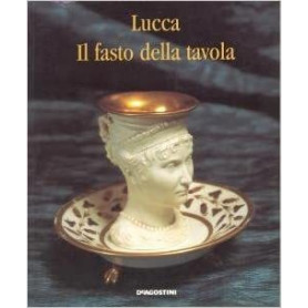 LUCCA IL FASTO DELLA TAVOLA PALAZZO MANSI 7 MAGGIO - 9 GIUGNO