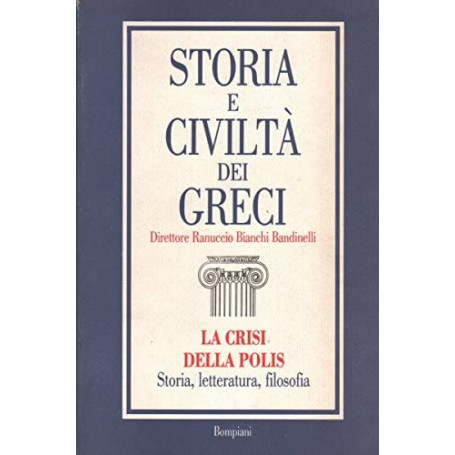 STORIA DELLA CIVILTA' DEI GRECI/5 La crisi della Polis Storia letteratura filosofia