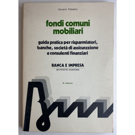 Fondi comuni mobiliari. Guida pratica per risparmiatori banche societ  di assicurazione e consulenti finanziari