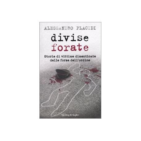 Divise forate. Storie di vittime dimenticate delle forze dell'ordine