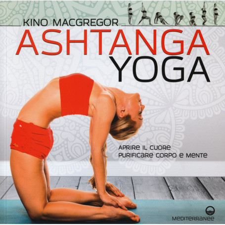 Ashtanga yoga. Aprire il cuore purificare corpo e mente