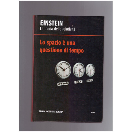 LA TEORIA DELLA RELATIVITA' Lo spazio è una questione di tempo