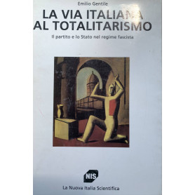 La via italiana al totalitarismo. Il partito e lo Stato nel regime fascista