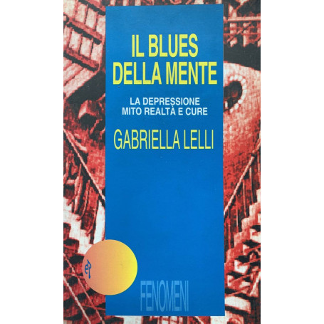 Il blues della mente. La depressione: mito realtà e cure