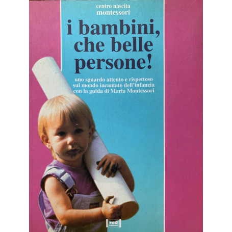 I bambini che belle persone! Uno sguardo attento e rispettoso sul mondo incantato dell'infanzia