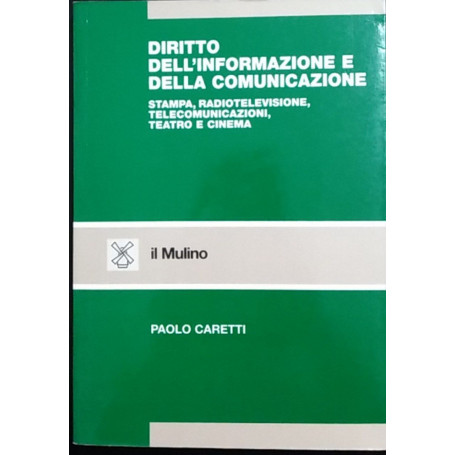 Diritto dell'informazione e della comunicazione. Stampa radiotelevisione telecomunicazioni teatro e cinema