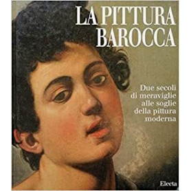 LA PITTURA BAROCCA. Due secoli di meraviglie alle soglie della pittura moderna.