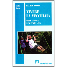 Vivere la vecchiaia. Sfide e nuove qualità di vita