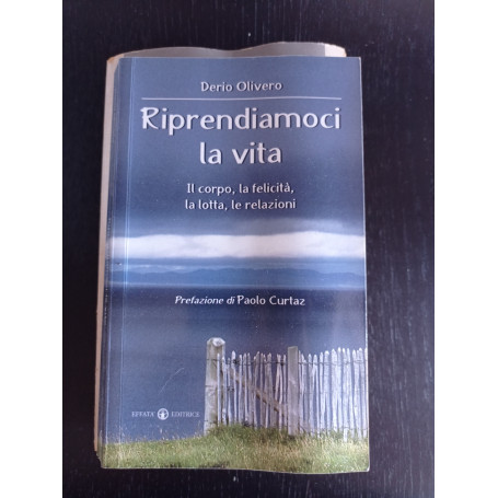 Riprendiamoci la vita. Il corpo la felicità la lotta le relazioni