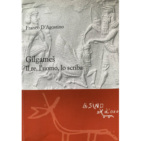 Gilgames. Il re l'uomo lo scriba.