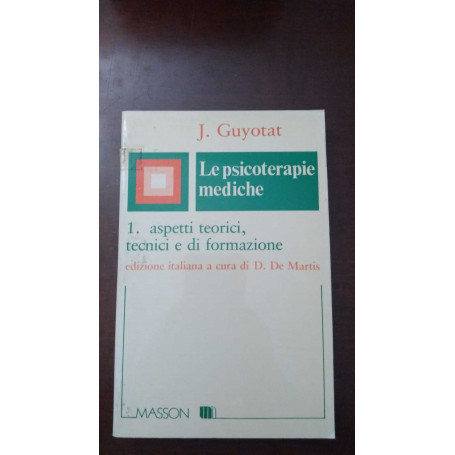 Le psicoterapie mediche - 1. aspetti teorici tecnici e di formazione